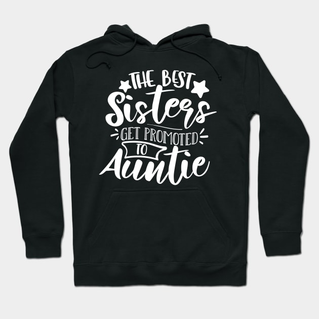 The Best Sisters Get Promoted To Auntie white Hoodie by QuotesInMerchandise